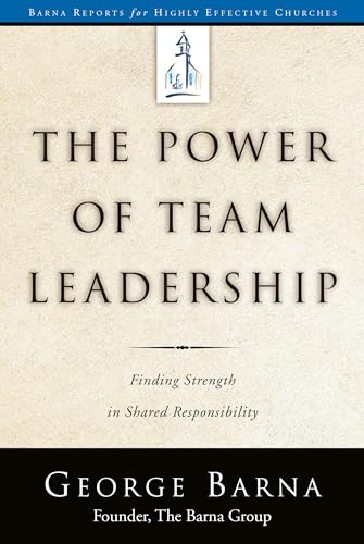 The Power of Team Leadership: Achieving Success Through Shared Responsibility (Barna Reports) von WaterBrook